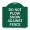 Signmission Do Not Plow Snow Against Fence, Green & White Aluminum Architectural Sign, 18" x 18", GW-1818-24142 A-DES-GW-1818-24142 - alternate 1